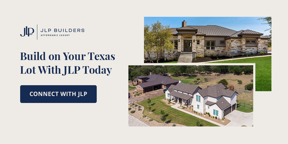 Call to action: Build on your Texas lot with JLP today.